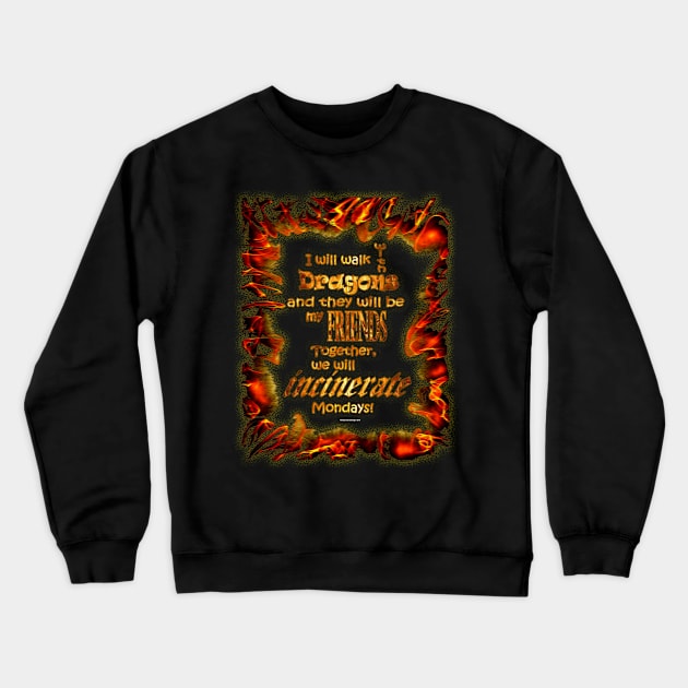 I WILL WALK WITH DRAGONS Crewneck Sweatshirt by Affiliate_carbon_toe_prints